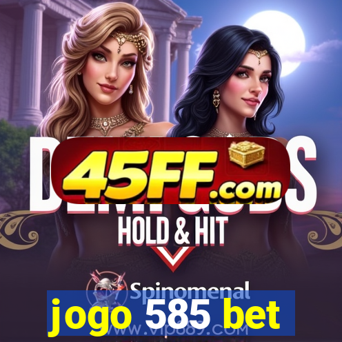 jogo 585 bet